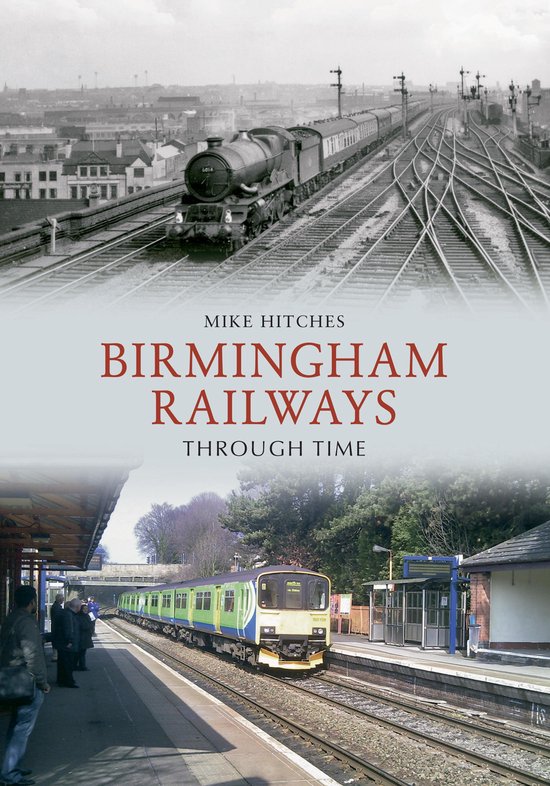 Through Time - Birmingham Railways Through Time