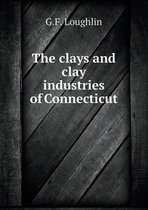 The clays and clay industries of Connecticut