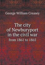 The city of Newburyport in the civil war from 1861 to 1865