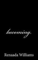 becoming.