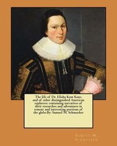 The Life of Dr. Elisha Kent Kane, and of Other Distinguished American Explorers