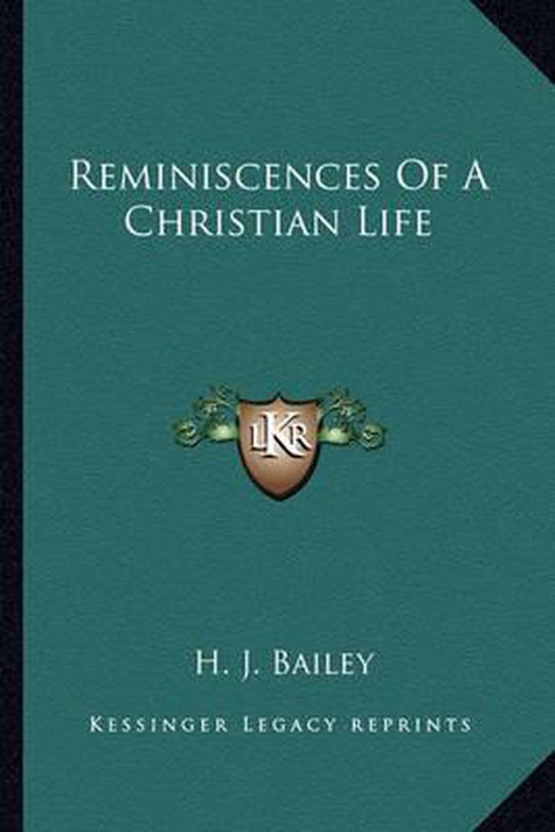 Reminiscences Of A Christian Life van A Bailey