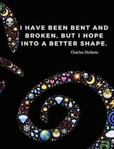 I have been bent and broken, but I hope into a better shape.