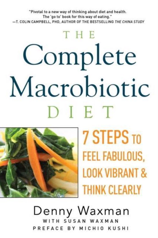 De Complete Macrobiotische Diet, 7 stappen naar een fantastisch gevoel, een levendige uitstraling en helder denken, geschreven door Denny Waxman.