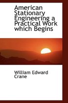 American Stationary Engineering a Practical Work Which Begins