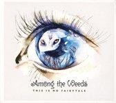 Among The Weeds - This Is No Fairytale (CD)