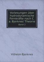 Vorlesungen uber hydrodynamische Fernkrafte nach C.a. Bjerknes' Theorie Band 2