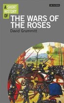 A Short History of the Wars of the Roses