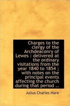 Charges to the Clergy of the Archdeaconry of Lewes