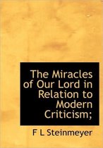 The Miracles of Our Lord in Relation to Modern Criticism;