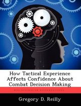 How Tactical Experience Affects Confidence About Combat Decision Making