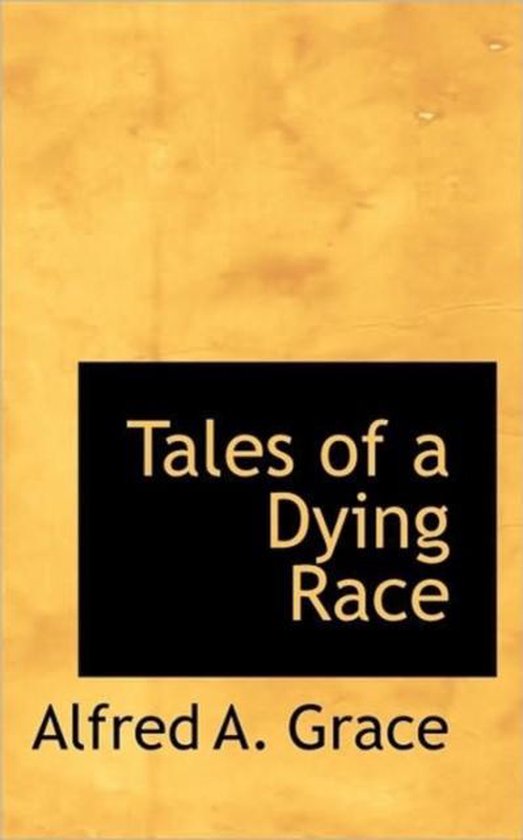 Tales of a Dying Race, Alfred a Grace 9781117556291 Boeken