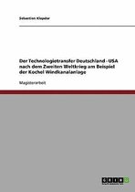 Der Technologietransfer Deutschland. USA Nach Dem Zweiten Weltkrieg Am Beispiel Der Kochel Windkanalanlage