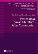 Postcolonial Perspectives on Eastern Europe 4 - Postcolonial Slavic Literatures After Communism