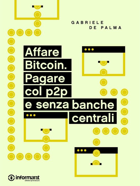 Affare Bitcoin. Pagare col p2p e senza banche centrali - cover