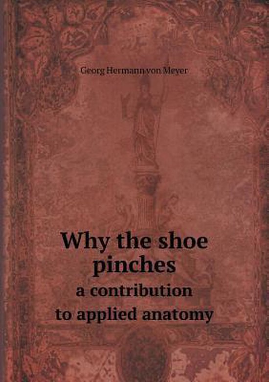 Why the shoe pinches a contribution to applied anatomy, Hermann