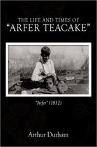 The Life and Times of  Arfer Teacake