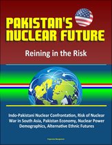 Pakistan's Nuclear Future: Reining in the Risk - Indo-Pakistani Nuclear Confrontation, Risk of Nuclear War in South Asia, Pakistan Economy, Nuclear Power, Demographics, Alternative Ethnic Futures