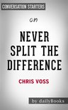 Never Split the Difference: Negotiating As If Your Life Depended On It by Chris Voss Conversation Starters