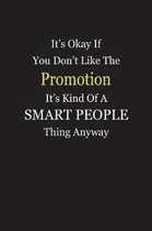 It's Okay If You Don't Like The Promotion It's Kind Of A Smart People Thing Anyway