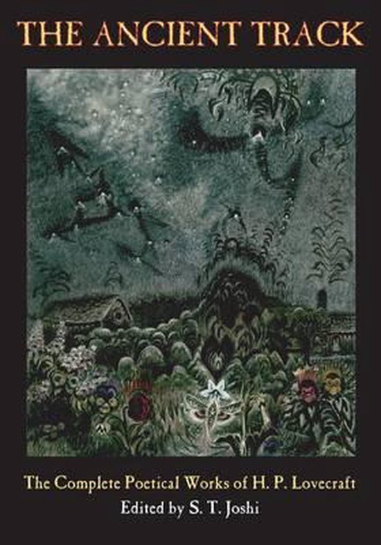 Het boek The Ancient Track, de complete poëzie van H.P. Lovecraft, bewerkt door S.T. Joshi. Een illustratie van een duister, surrealistisch landschap met een huisje en vliegende wezens.
