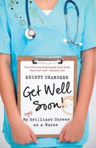 Get Well Soon! My (Un)Brilliant Career as a Nurse