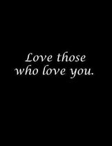 Love those who love you.