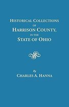 Historical Collections of Harrison County in the State of Ohio, with Lists of the First Land-owners, Early Marriages (to 1841), Will Records (to 1861), Burial Records of the Early