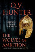The Embers of Empire 4 - The Wolves of Ambition, a Novel of the Late Roman Empire