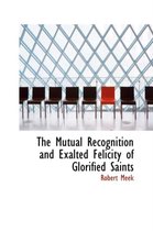 The Mutual Recognition and Exalted Felicity of Glorified Saints