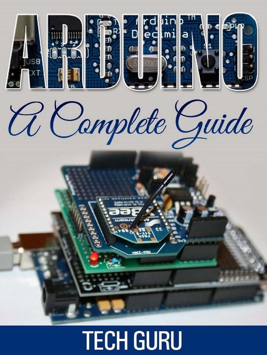 Arduino A Complete Guide (ebook), Tech Guru | 9781310406058 | Boeken ...