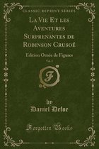 La Vie Et Les Aventures Surprenantes de Robinson Crusoe, Vol. 2