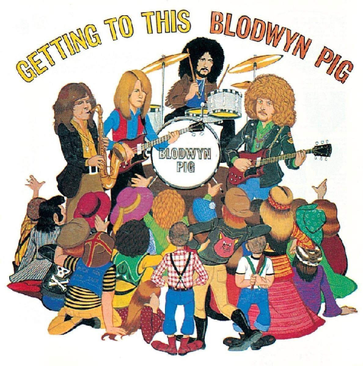 Getting To This - Blodwyn Pig