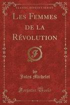 Les Femmes de la Revolution (Classic Reprint)