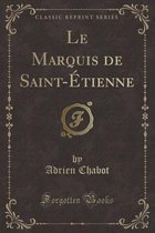 Le Marquis de Saint-Etienne (Classic Reprint)