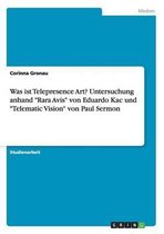 Was ist Telepresence Art? Untersuchung anhand Rara Avis von Eduardo Kac und Telematic Vision von Paul Sermon