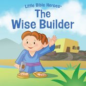 Little Bible Heroes™ - The Wise Builder