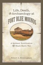 Life, Death, and Archaeology at Fort Blue Mounds