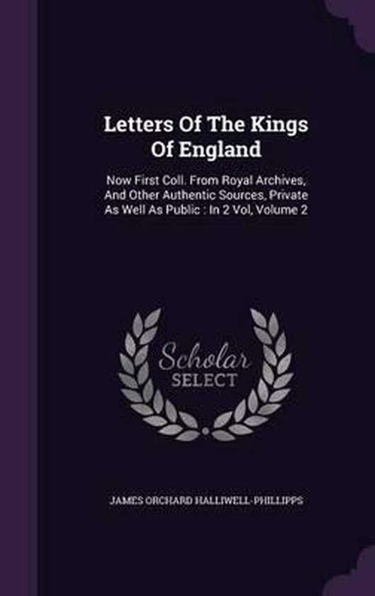 Letters of the Kings of England, James Orchard HalliwellPhillipps