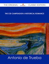 The Cid Campeador A Historical Romance - The Original Classic Edition