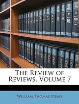 The Review of Reviews, Volume 7