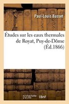 Etudes Sur Les Eaux Thermales de Royat Puy-de-Dome