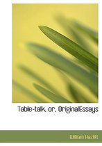 Table-Talk, Or, Originalessays