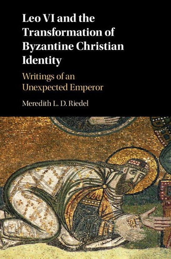 Leo VI and the Transformation of Byzantine Christian Identit ... - cover