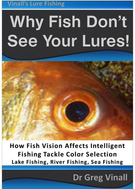 Why Fish Don't See Your Lures: How Fish Vision Affects Intel ... - cover