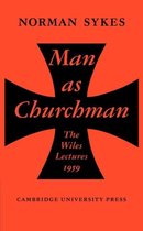 The Wiles Lectures- Man as Churchman