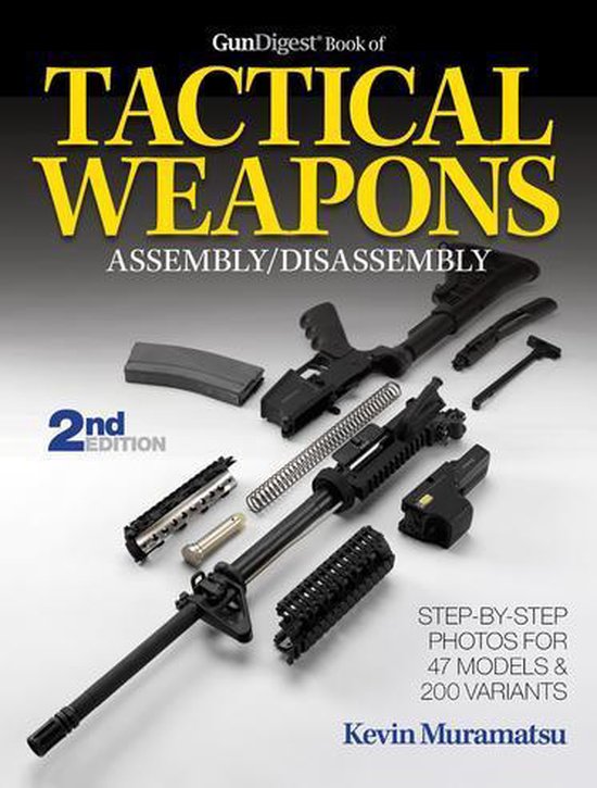 The Gun Digest Book of Tactical Weapons Assembly/Disassembly