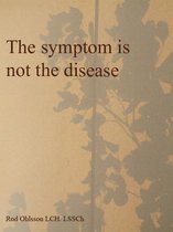 The symptom is not the disease