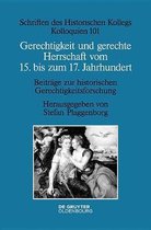 Schriften Des Historischen Kollegs- Gerechtigkeit Und Gerechte Herrschaft Vom 15. Bis Zum 17. Jahrhundert