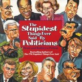 The Stupidest Things Ever Said Said by Politicians